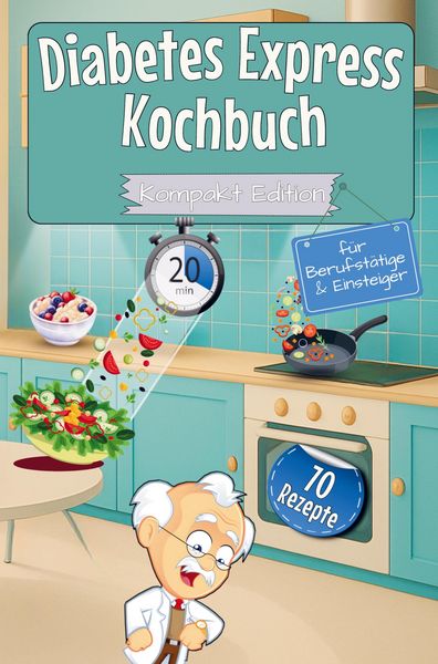 Diabetes Express Kochbuch mit 70 Rezepten für Berufstätige & Einsteiger - Kompakt Edition -, Taschenbuch von Leonardo Oliver Bassard, Bookmundo,