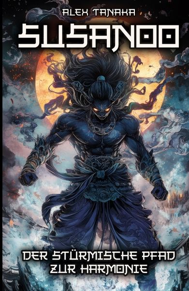 Susanoo – Der stürmische Pfad zur Harmonie, Taschenbuch von Alex Tanaka, Tredition, 9783384327468