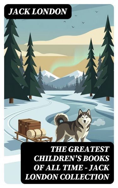 Produktbild: The Greatest Children's Books of All Time - Jack London Collection