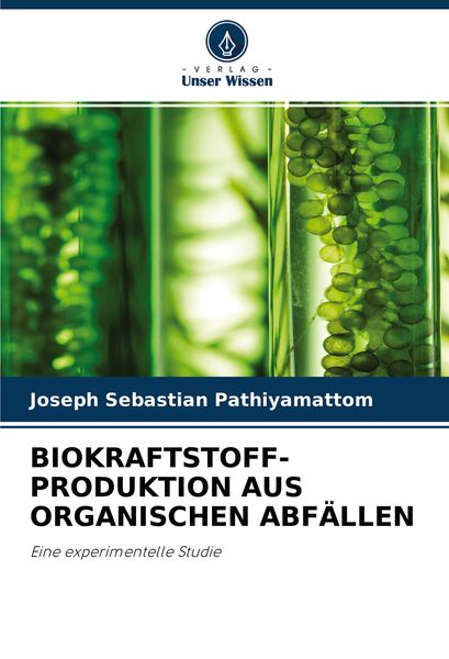 Biokraftstoff- Produktion Aus Organischen Abfällen, Taschenbuch von Joseph Sebastian Pathiyamattom, Verlag Unser Wissen, 9786203708523