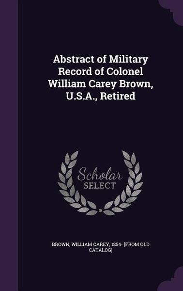 Produktbild: Abstract of Military Record of Colonel William Carey Brown, U.S.A., Retired