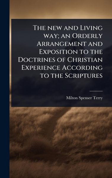 Produktbild: The new and Living way; an Orderly Arrangement and Exposition to the Doctrines of Christian Experience According to the Scriptures