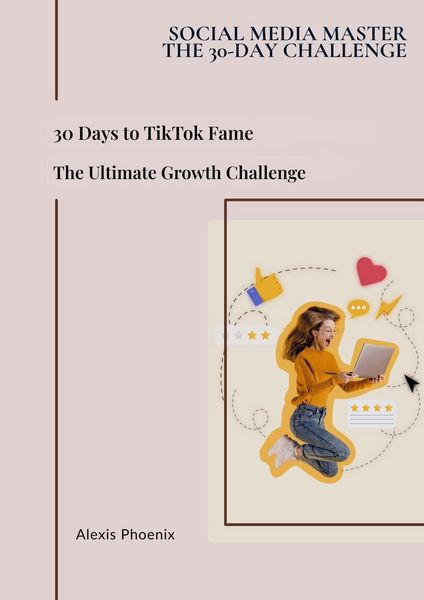 Produktbild: 30 Days to TikTok Fame: The Ultimate Growth Challenge (Social Media Master - The 30-day Challenge, #5)