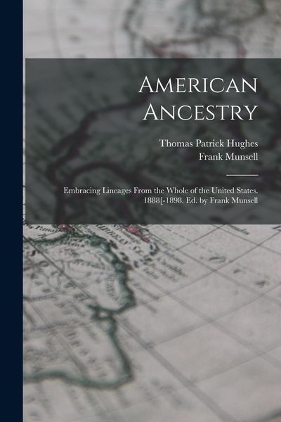 Produktbild: American Ancestry: Embracing Lineages From the Whole of the United States. 1888[-1898. Ed. by Frank Munsell