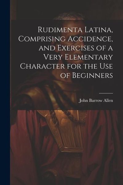 Produktbild: Rudimenta Latina, Comprising Accidence, and Exercises of a Very Elementary Character for the Use of Beginners