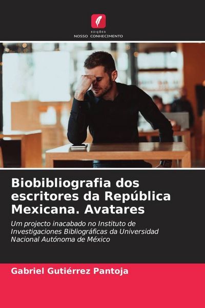 Produktbild: Biobibliografia dos escritores da Rep&uacute;blica Mexicana. Avatares