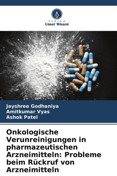 Onkologische Verunreinigungen in pharmazeutischen Arzneimitteln: Probleme beim Rückruf von Arzneimitteln, Taschenbuch von Jayshree Godhaniya,Amitkumar