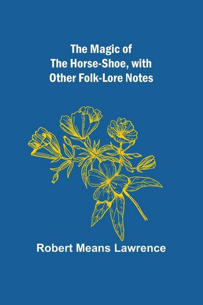 Produktbild: The Magic of the Horse-shoe, with other folk-lore notes
