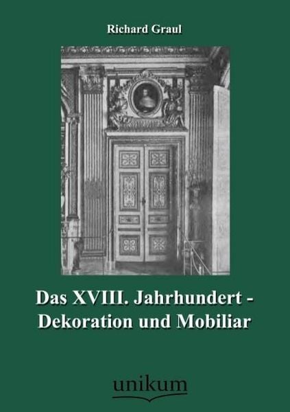 Produktbild: Graul, R: XVIII. Jahrhundert - Dekoration und Mobiliar