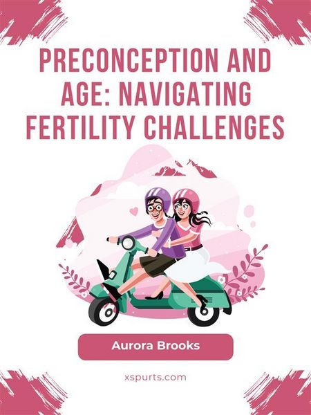 Produktbild: Preconception and Age- Navigating Fertility Challenges