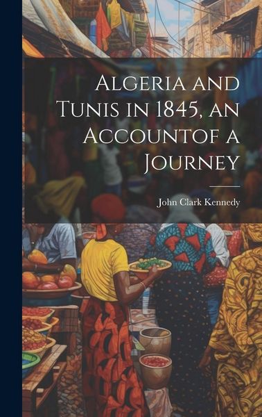 Produktbild: Algeria and Tunis in 1845, an Accountof a Journey