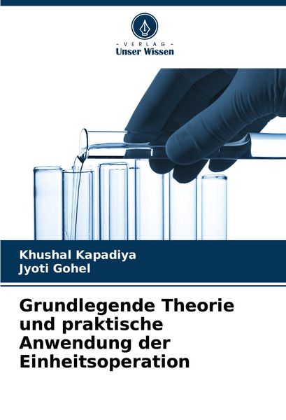 Grundlegende Theorie und praktische Anwendung der Einheitsoperation, Taschenbuch von Khushal Kapadiya , Jyoti Gohel, Verlag Unser Wissen,