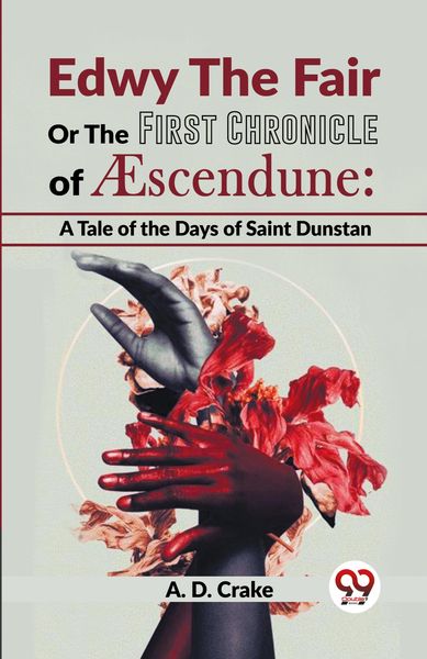Produktbild: Edwy The Fair Or The First Chronicle Of Aescendune: A Tale Of The Days Of Saint Dunstan