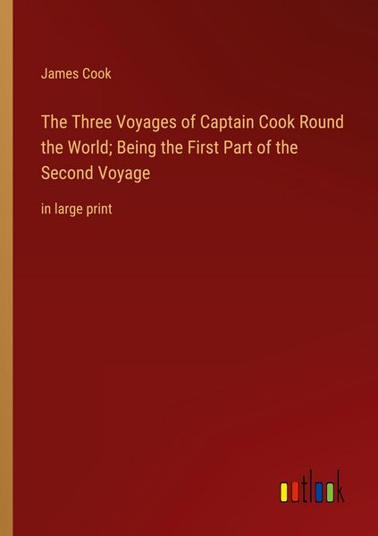Produktbild: The Three Voyages of Captain Cook Round the World; Being the First Part of the Second Voyage