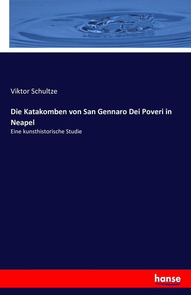 Die Katakomben von San Gennaro Dei Poveri in Neapel, Taschenbuch von Viktor Schultze, Hansebooks, 9783743410756