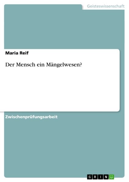 Der Mensch ein Mängelwesen?, Taschenbuch von Maria Reif, GRIN, 9783638651110