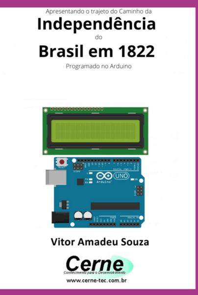 Produktbild: Apresentando O Trajeto Do Caminho Da Independ&ecirc;ncia Do Brasil Em 1822 Com Display Lcd Programado No Arduino