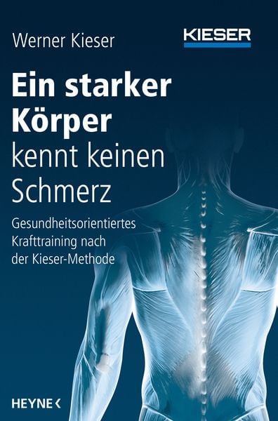 Ein starker Körper kennt keinen Schmerz, Taschenbuch von Werner Kieser, Heyne, 978-3-453-20099-9