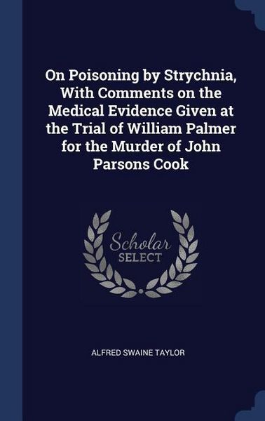 Produktbild: On Poisoning by Strychnia, With Comments on the Medical Evidence Given at the Trial of William Palmer for the Murder of John Parsons Cook