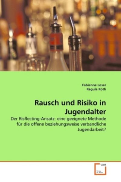 Loser, F: Rausch und Risiko in Jugendalter, Taschenbuch von Fabienne Loser , Regula Roth, VDM, 9783639291773