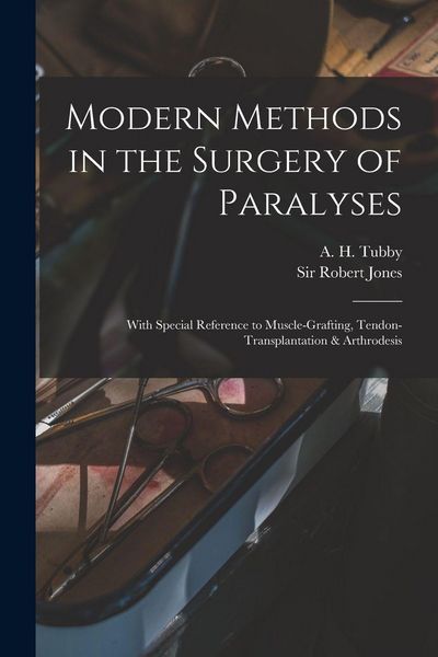 Produktbild: Modern Methods in the Surgery of Paralyses: With Special Reference to Muscle-grafting, Tendon-transplantation & Arthrodesis