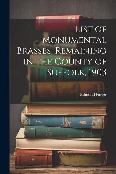 Produktbild: List of Monumental Brasses, Remaining in the County of Suffolk, 1903