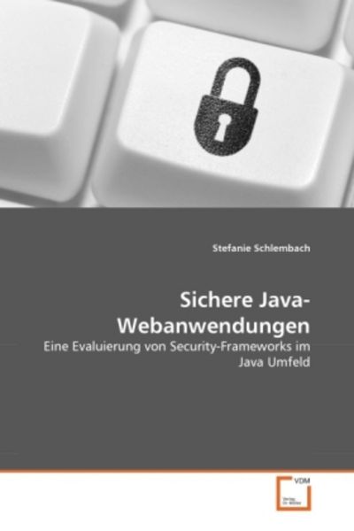 Schlembach, S: Sichere Java-Webanwendungen, Taschenbuch von Stefanie Schlembach, VDM, 9783639369403
