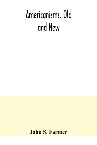 Produktbild: Americanisms, old and new; a dictionary of words, phrases and colloquialisms peculiar to the United States, British America, the West Indies, &c., the