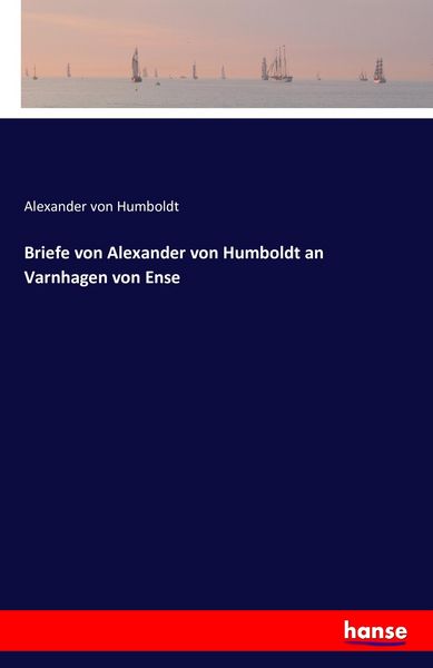 Produktbild: Briefe von Alexander von Humboldt an Varnhagen von Ense