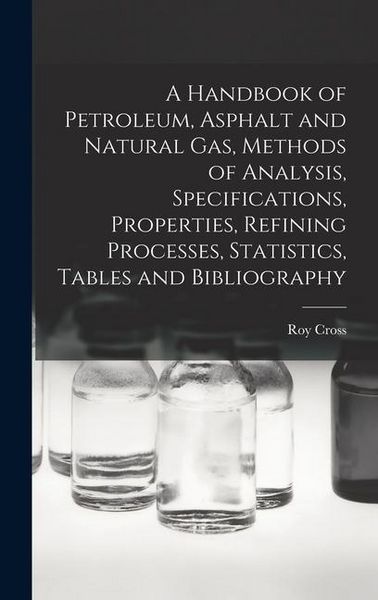 Produktbild: A Handbook of Petroleum, Asphalt and Natural gas, Methods of Analysis, Specifications, Properties, Refining Processes, Statistics, Tables and Bibliogr