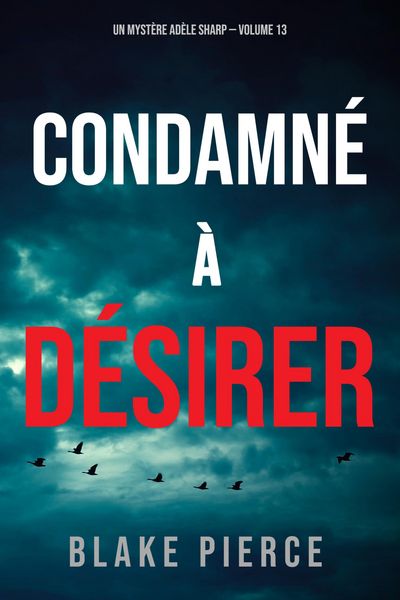 Produktbild: Condamn&eacute; &agrave; D&eacute;sirer (Un Myst&egrave;re Ad&egrave;le Sharp - Volume 13)