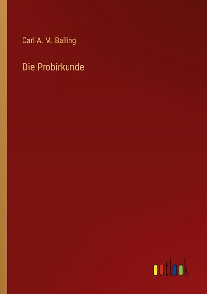 Die Probirkunde, Taschenbuch von Carl A. M. Balling, Outlook, 9783368407223