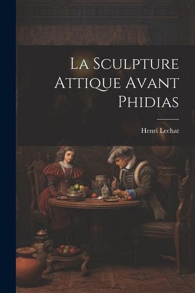 Produktbild: La Sculpture Attique Avant Phidias