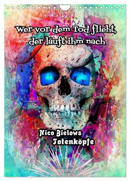 Produktbild: Wer vor dem Tod flieht, der l&auml;uft ihm nach - Nico Bielows Totenk&ouml;pfe (Wandkalender 2026 DIN A4 hoch), CALVENDO Monatskalender