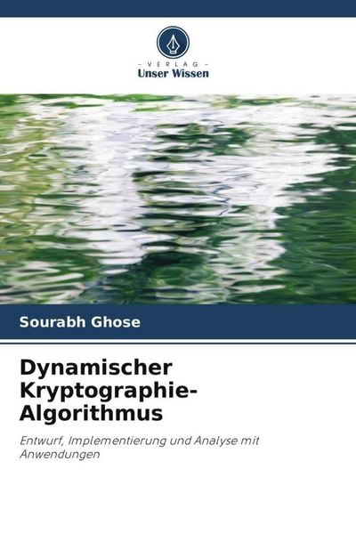 Dynamischer Kryptographie-Algorithmus, Taschenbuch von Sourabh Ghose, Verlag Unser Wissen, 9786203280647