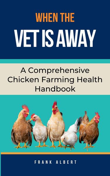 Produktbild: When The Vet Is Away: A Comprehensive Chicken Farming Handbook