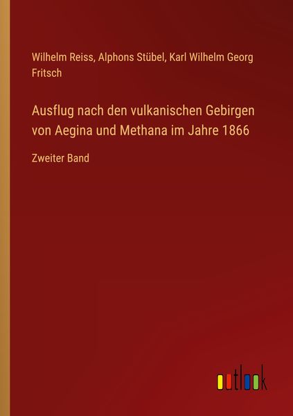 Ausflug nach den vulkanischen Gebirgen von Aegina und Methana im Jahre 1866, Taschenbuch von Wilhelm Reiss , Alphons Stübel , Karl Wilhelm Georg