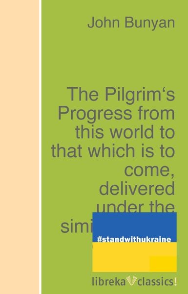 Produktbild: The Pilgrim's Progress from this world to that which is to come, delivered under the similitude of a dream