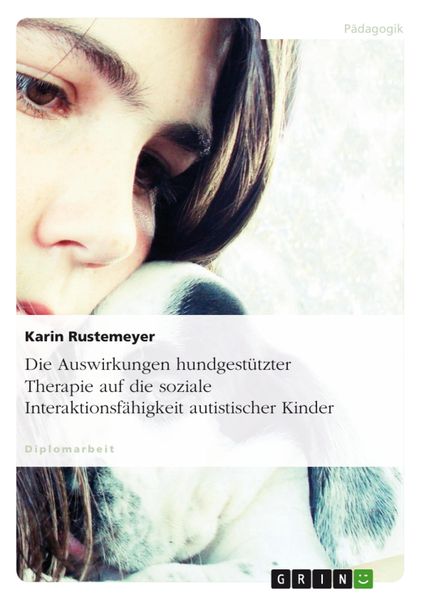 Produktbild: Die Auswirkungen hundgest&uuml;tzter Therapie auf die soziale Interaktionsf&auml;higkeit autistischer Kinder