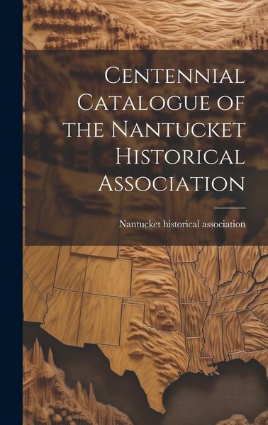 Produktbild: Centennial Catalogue of the Nantucket Historical Association