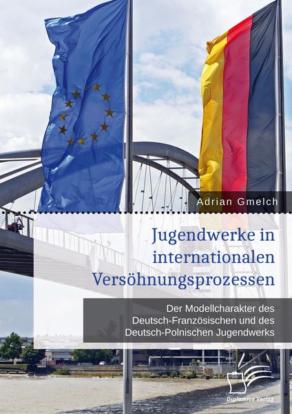 Produktbild: Jugendwerke in internationalen Vers&ouml;hnungsprozessen. Der Modellcharakter des Deutsch-Franz&ouml;sischen und des Deutsch-Polnischen Jugendwerks