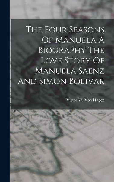 Produktbild: The Four Seasons Of Manuela A Biography The Love Story Of Manuela Saenz And Simon Bolivar