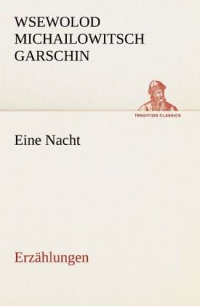 Eine Nacht, Taschenbuch von Wsewolod Michailowitsch Garschin, Tredition, 9783842415232