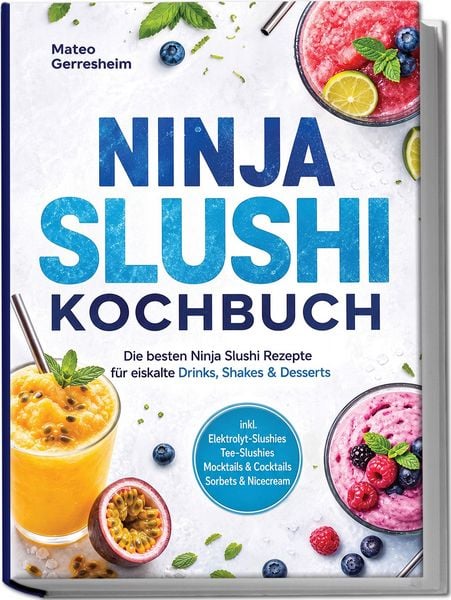 Produktbild: Ninja Slushi Kochbuch: Die besten Ninja Slushi Rezepte f&uuml;r eiskalte Drinks, Shakes & Desserts &ndash; inkl. Elektrolyt-Slushies, Tee-Slushies, Mocktails & Cocktails, Sorbets & Nicecream
