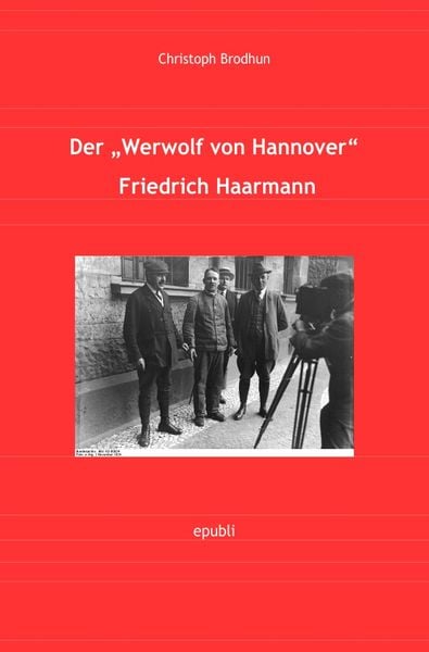 Produktbild: Der Werwolf von Hannover Friedrich &bdquo;Fritz&ldquo; Haarmann