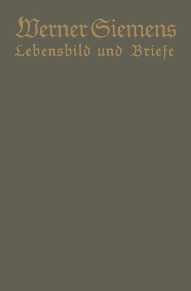 Werner Siemens. Ein kurzgefaßtes Lebensbild nebst einer Auswahl seiner Briefe, Taschenbuch von Conrad Matschoss, Springer Berlin, 9783642984105