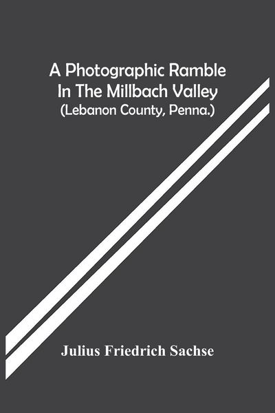Produktbild: A Photographic Ramble In The Millbach Valley (Lebanon County, Penna.)