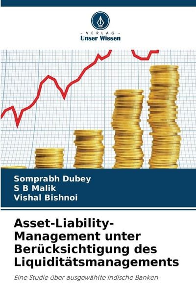 Asset-Liability-Management unter Berücksichtigung des Liquiditätsmanagements, Taschenbuch von Somprabh Dubey , S. B. Malik , Vishal Bishnoi, Verlag