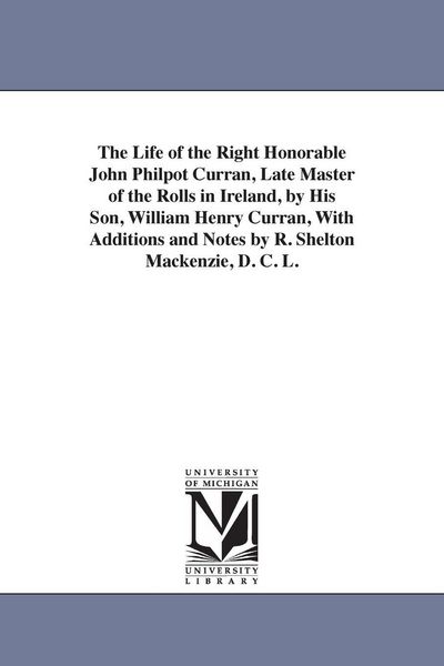 Produktbild: The Life of the Right Honorable John Philpot Curran, Late Master of the Rolls in Ireland, by His Son, William Henry Curran, with Additions and Notes B