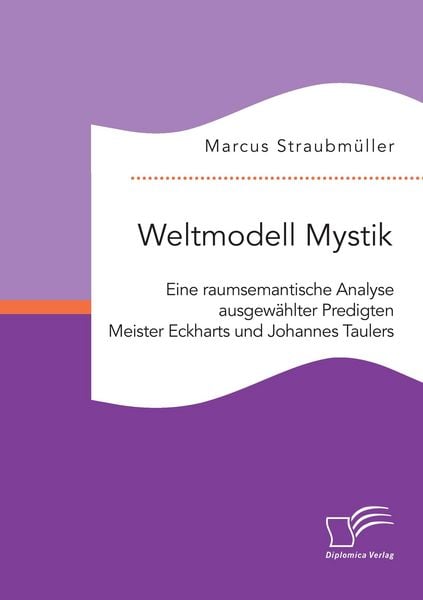 Produktbild: Weltmodell Mystik: Eine raumsemantische Analyse ausgew&auml;hlter Predigten Meister Eckharts und Johannes Taulers